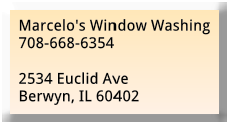 Marcelo window washing is often called the best in Chicagoland and suburbs. A family owned window washing and gutter cleaning company. Specializing in residential home window cleaning, residential home gutter and cleaning. Serving Chicago, Chicagoland and suburban Chicago with window washing cleaning services, Chicago window washing, Chicago gutter cleaning, washing window cleaners, window washing and cleaning services, residential window washing, window washing, gutter cleaning. Westchester window cleaning, Elmhurst window washing, Oak Brook window washing, La Grange window cleaning services, window washing services, Hinsdale window cleaning service, Berwyn window washing service, marcelos window washing, marcelos window cleaning Brookfield, , Marcelos window and gutter cleaning, Chicago window washing, Riverside window washingwindow cleaning berwyn